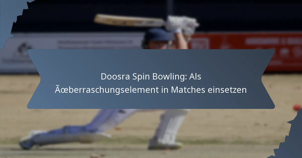 Doosra Spin Bowling: Als Überraschungselement in Matches einsetzen