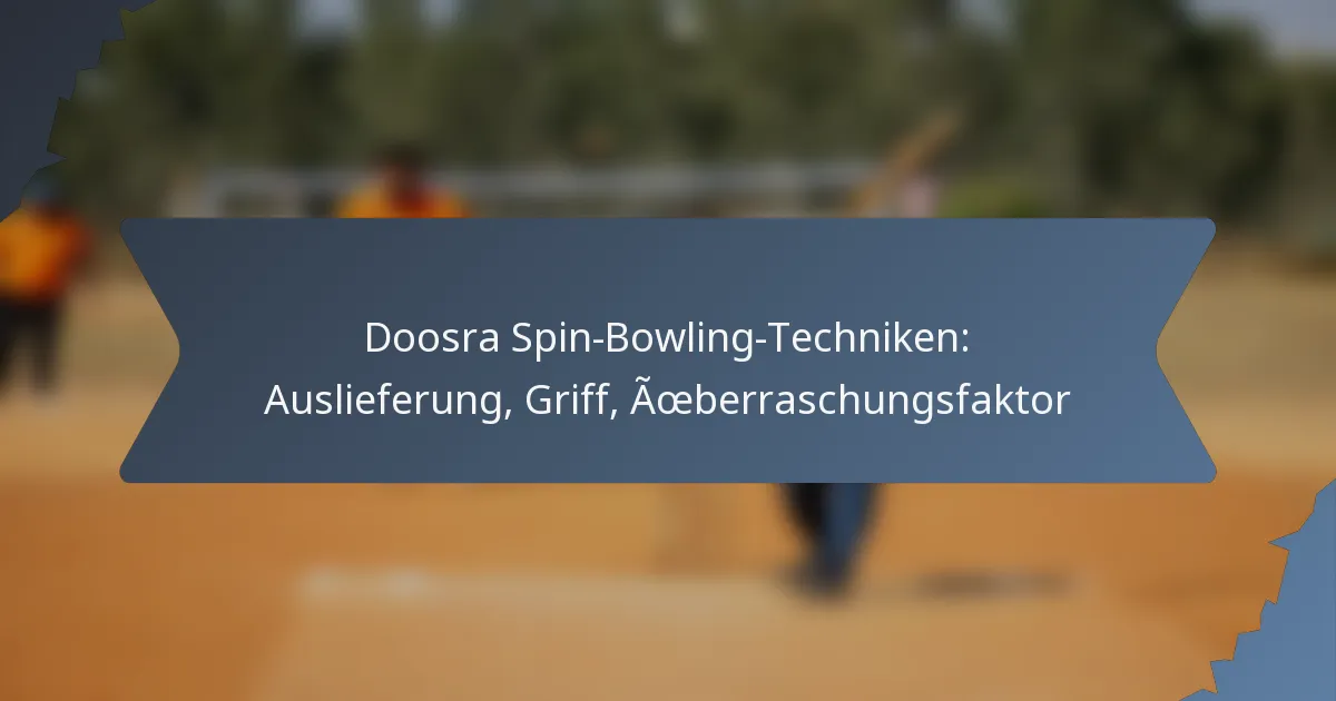 Doosra Spin-Bowling-Techniken: Auslieferung, Griff, Überraschungsfaktor