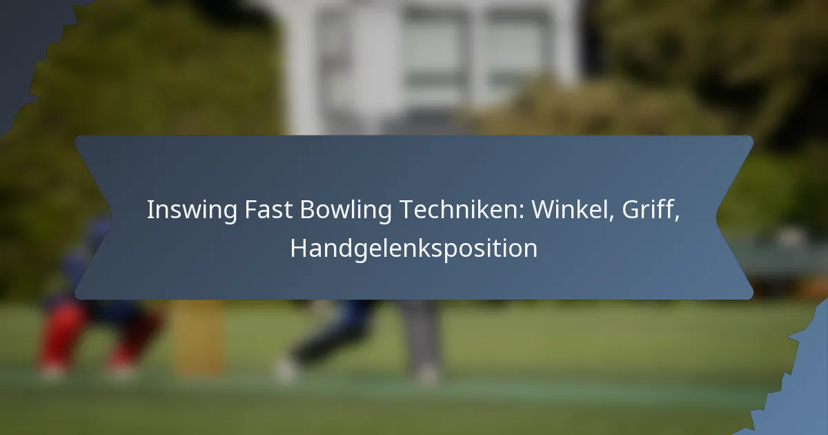 Inswing Fast Bowling Techniken: Winkel, Griff, Handgelenksposition