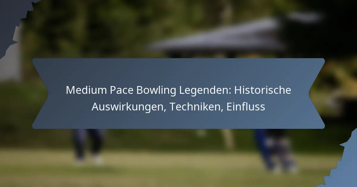 Medium Pace Bowling Legenden: Historische Auswirkungen, Techniken, Einfluss