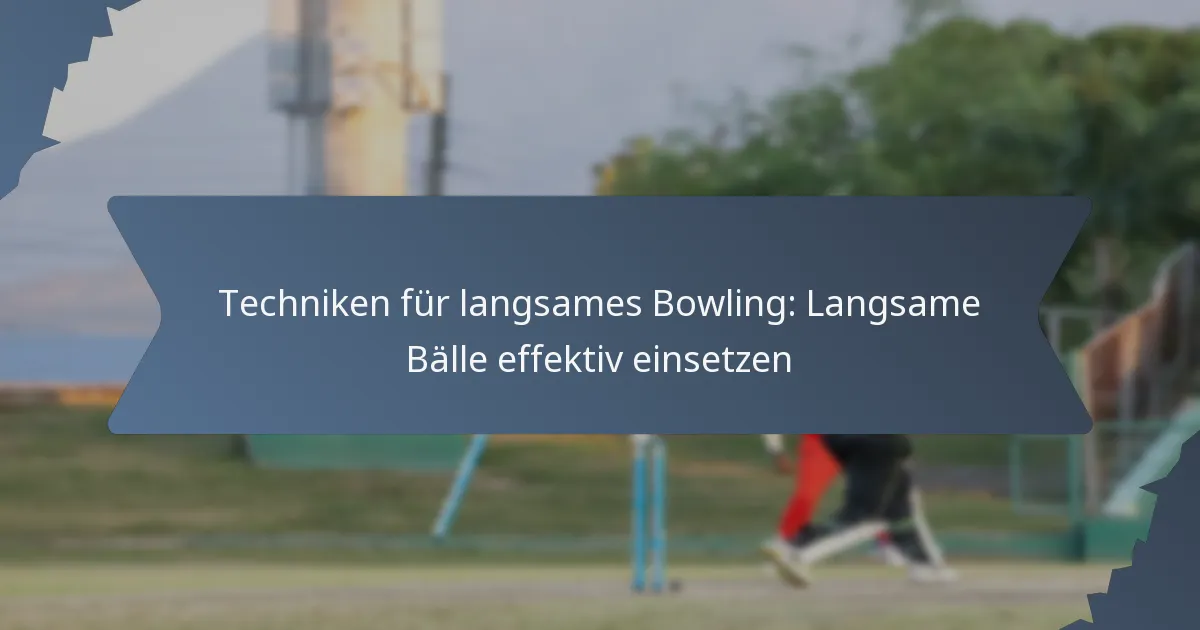 Techniken für langsames Bowling: Langsame Bälle effektiv einsetzen