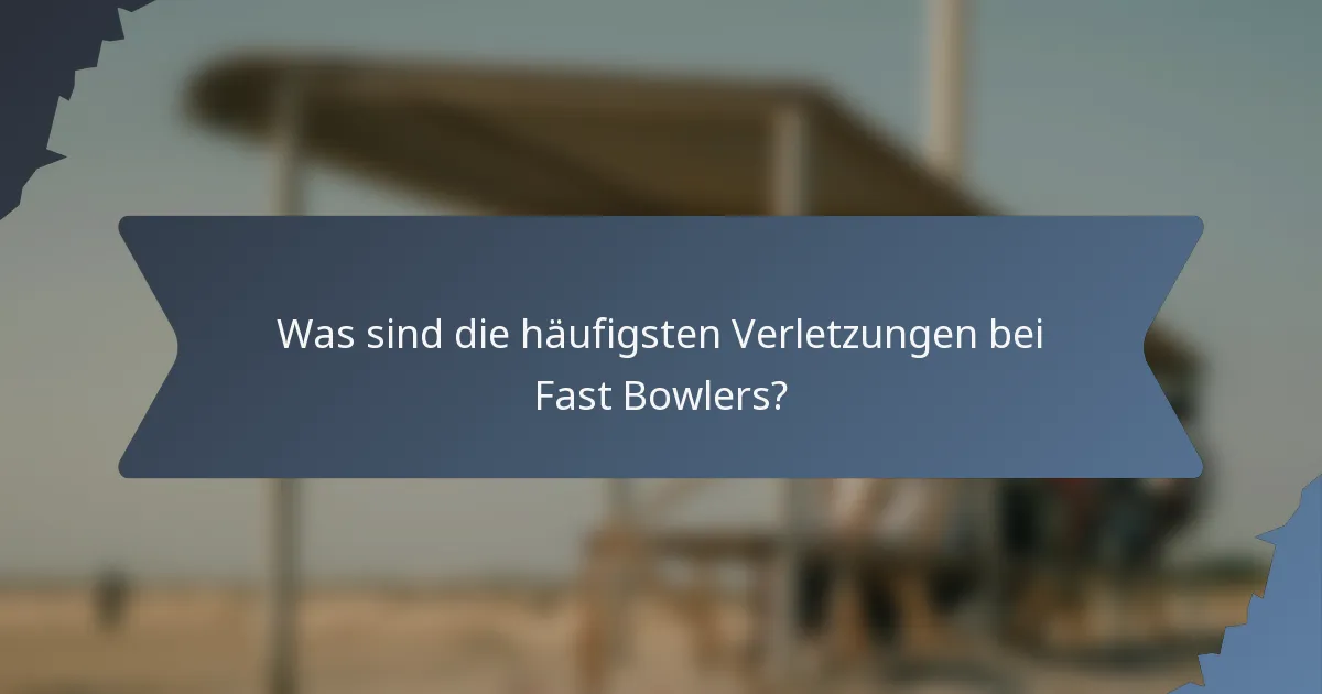 Was sind die häufigsten Verletzungen bei Fast Bowlers?