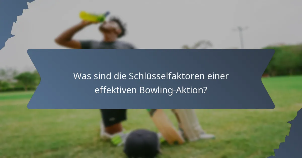 Was sind die Schlüsselfaktoren einer effektiven Bowling-Aktion?