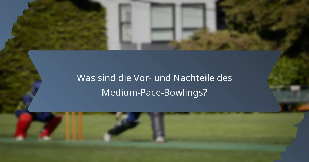 Was sind die Vor- und Nachteile des Medium-Pace-Bowlings?