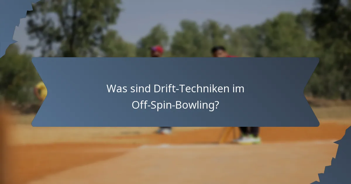 Was sind Drift-Techniken im Off-Spin-Bowling?