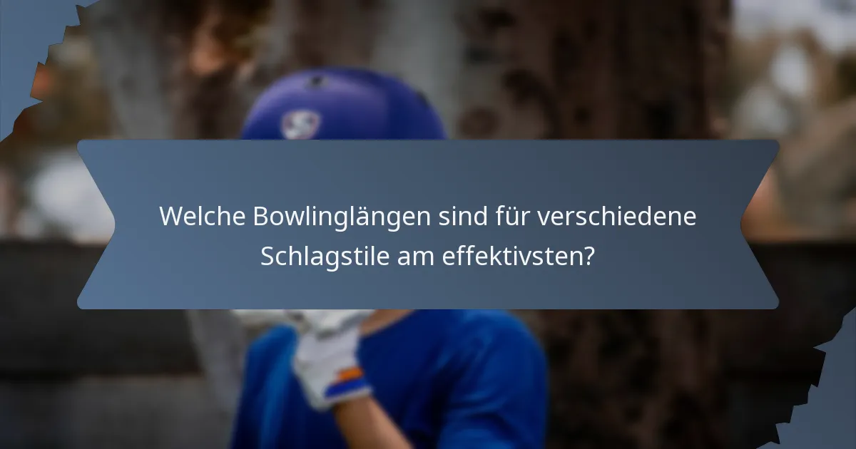 Welche Bowlinglängen sind für verschiedene Schlagstile am effektivsten?