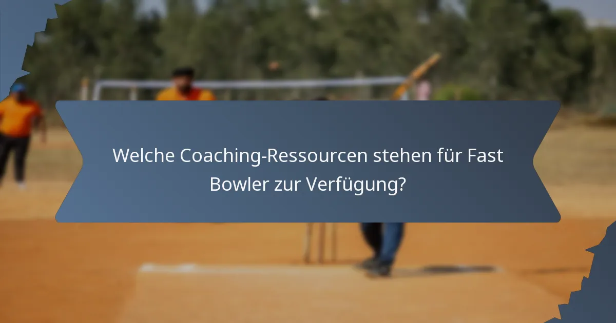 Welche Coaching-Ressourcen stehen für Fast Bowler zur Verfügung?