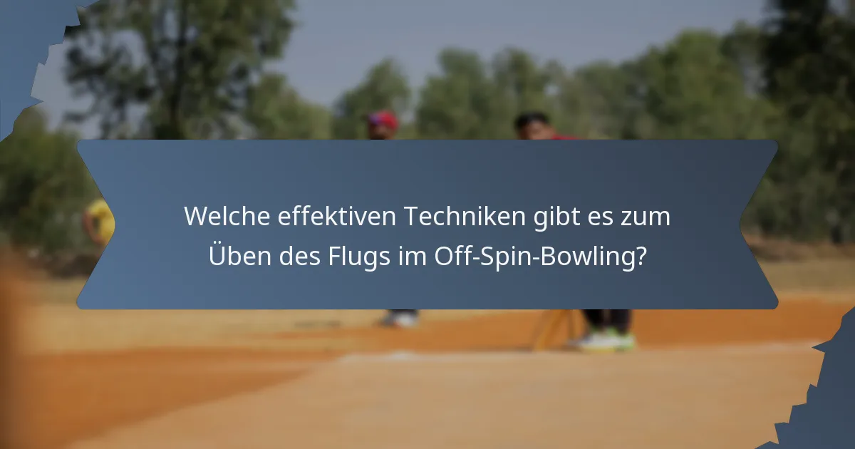 Welche effektiven Techniken gibt es zum Üben des Flugs im Off-Spin-Bowling?