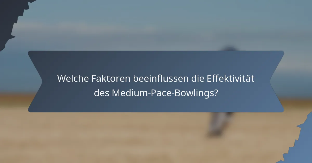 Welche Faktoren beeinflussen die Effektivität des Medium-Pace-Bowlings?
