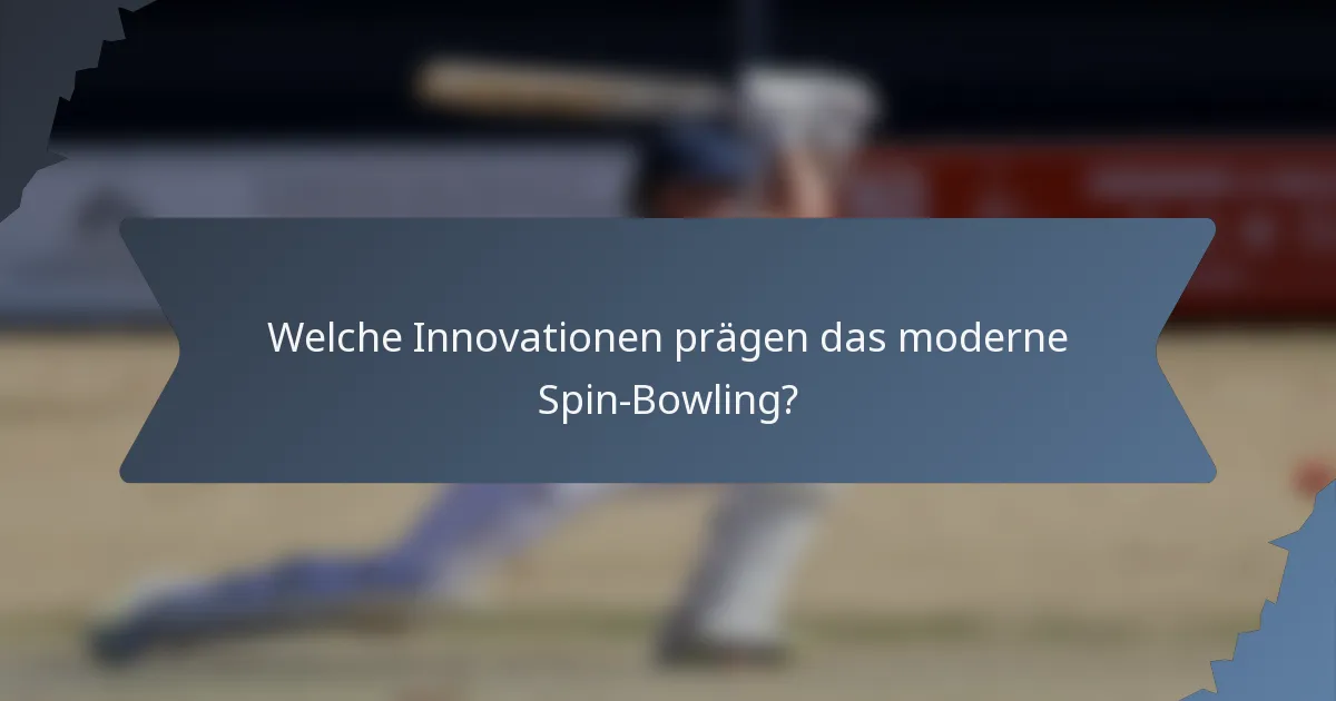 Welche Innovationen prägen das moderne Spin-Bowling?