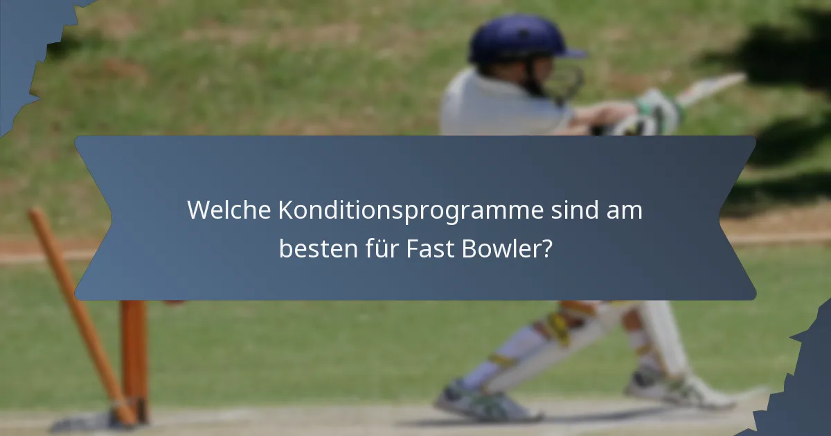Welche Konditionsprogramme sind am besten für Fast Bowler?
