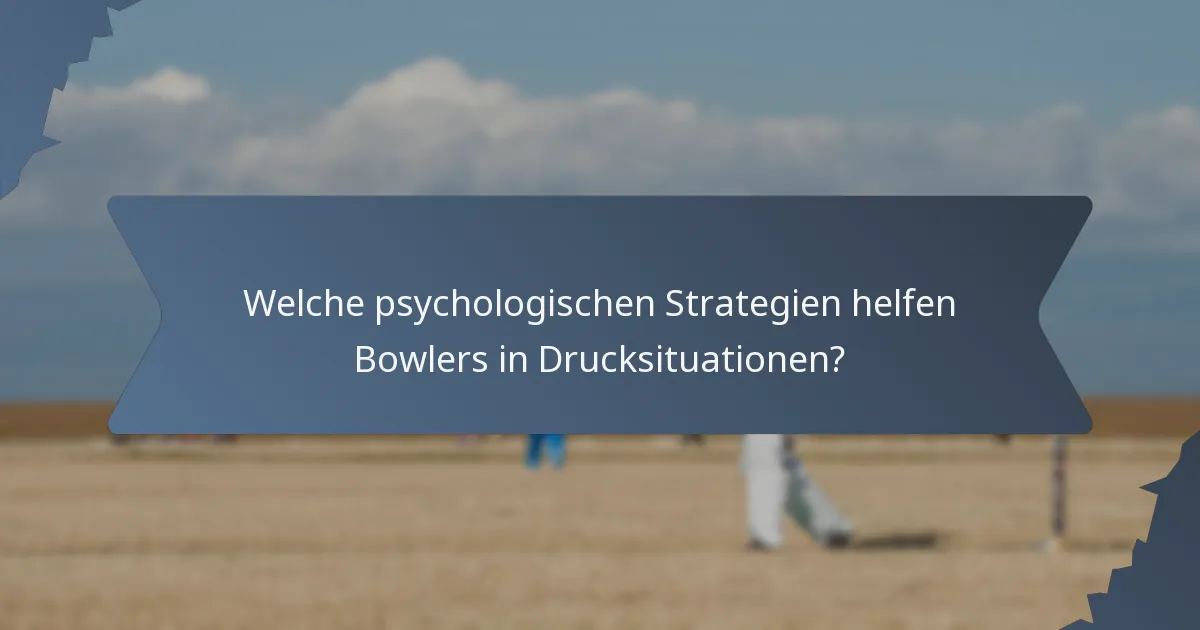 Welche psychologischen Strategien helfen Bowlers in Drucksituationen?