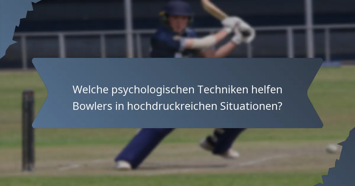 Welche psychologischen Techniken helfen Bowlers in hochdruckreichen Situationen?