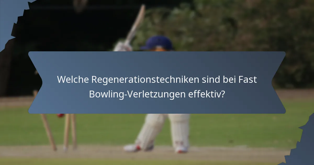 Welche Regenerationstechniken sind bei Fast Bowling-Verletzungen effektiv?