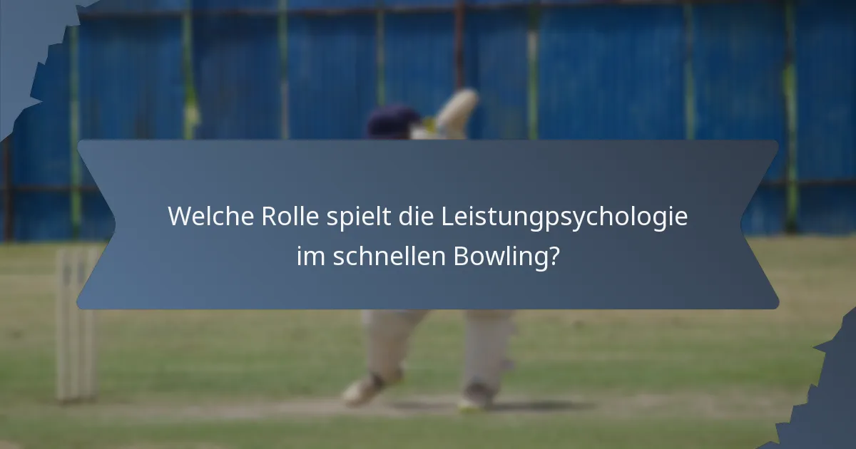 Welche Rolle spielt die Leistungpsychologie im schnellen Bowling?