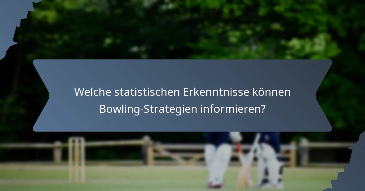 Welche statistischen Erkenntnisse können Bowling-Strategien informieren?