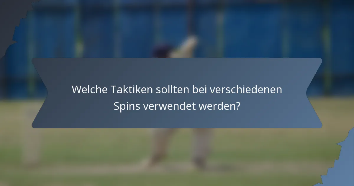 Welche Taktiken sollten bei verschiedenen Spins verwendet werden?