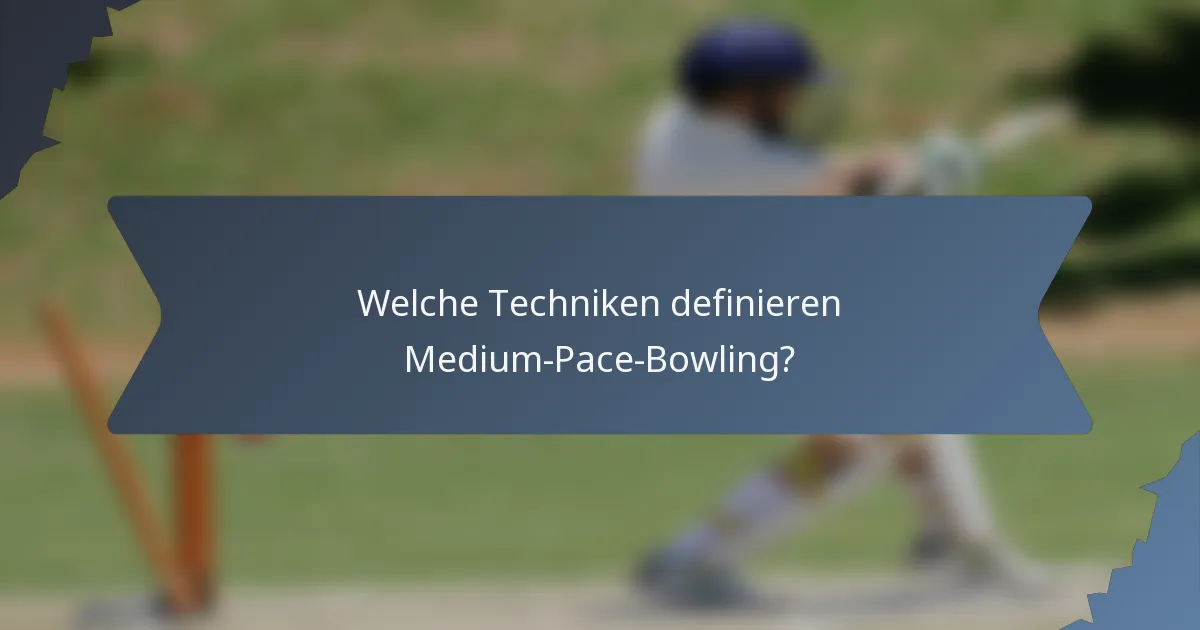 Welche Techniken definieren Medium-Pace-Bowling?