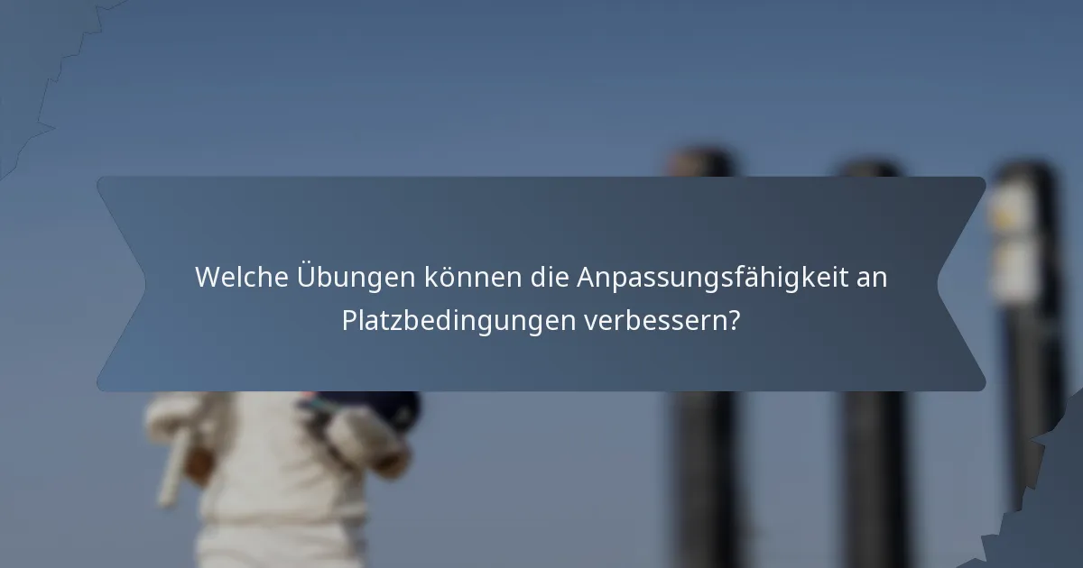 Welche Übungen können die Anpassungsfähigkeit an Platzbedingungen verbessern?