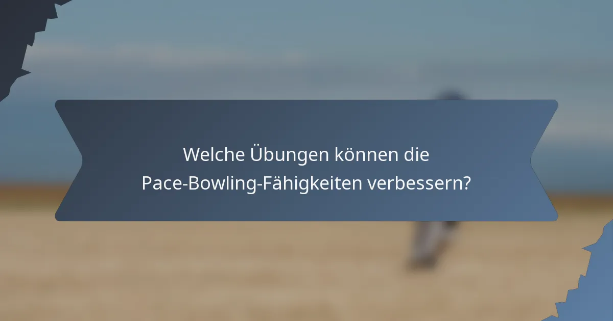 Welche Übungen können die Pace-Bowling-Fähigkeiten verbessern?