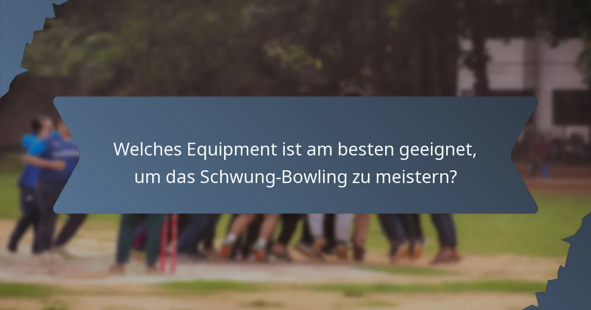 Welches Equipment ist am besten geeignet, um das Schwung-Bowling zu meistern?