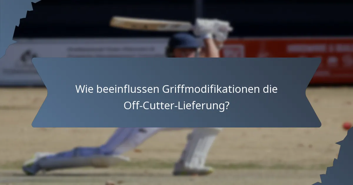 Wie beeinflussen Griffmodifikationen die Off-Cutter-Lieferung?