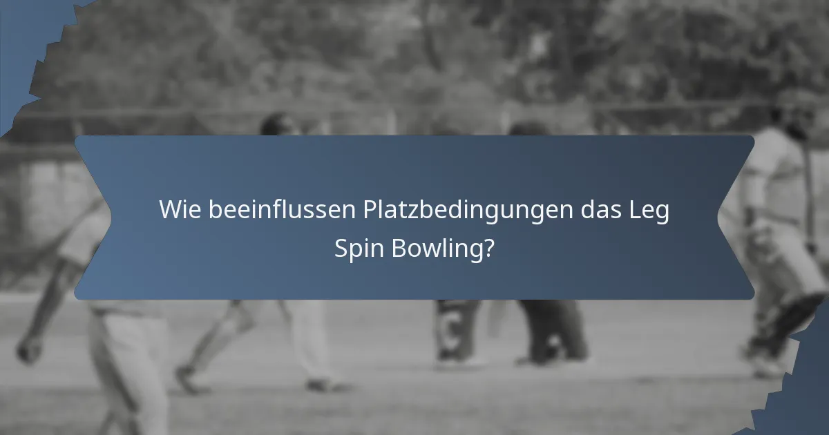 Wie beeinflussen Platzbedingungen das Leg Spin Bowling?