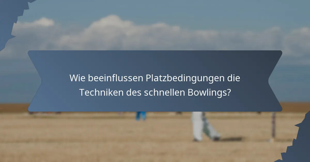 Wie beeinflussen Platzbedingungen die Techniken des schnellen Bowlings?