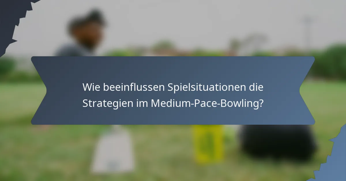 Wie beeinflussen Spielsituationen die Strategien im Medium-Pace-Bowling?