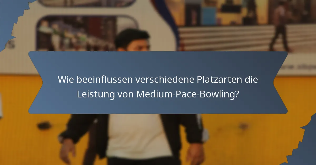 Wie beeinflussen verschiedene Platzarten die Leistung von Medium-Pace-Bowling?