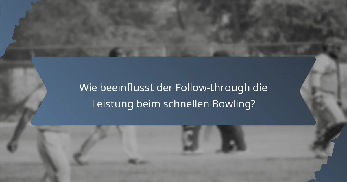 Wie beeinflusst der Follow-through die Leistung beim schnellen Bowling?