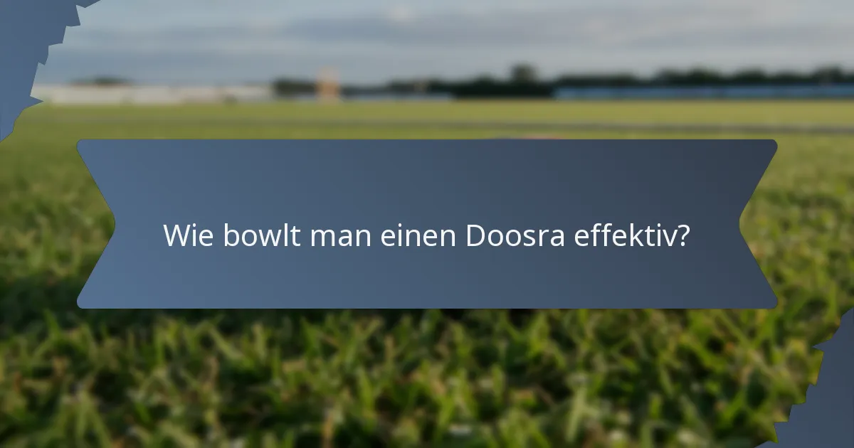 Wie bowlt man einen Doosra effektiv?