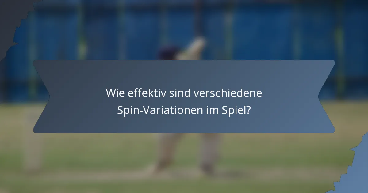 Wie effektiv sind verschiedene Spin-Variationen im Spiel?