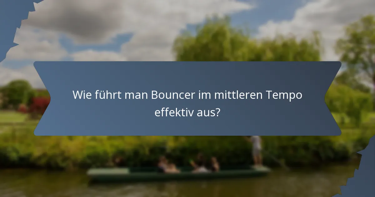 Wie führt man Bouncer im mittleren Tempo effektiv aus?