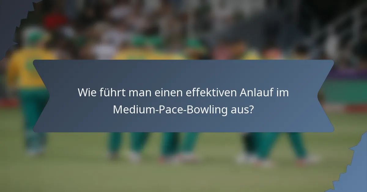 Wie führt man einen effektiven Anlauf im Medium-Pace-Bowling aus?