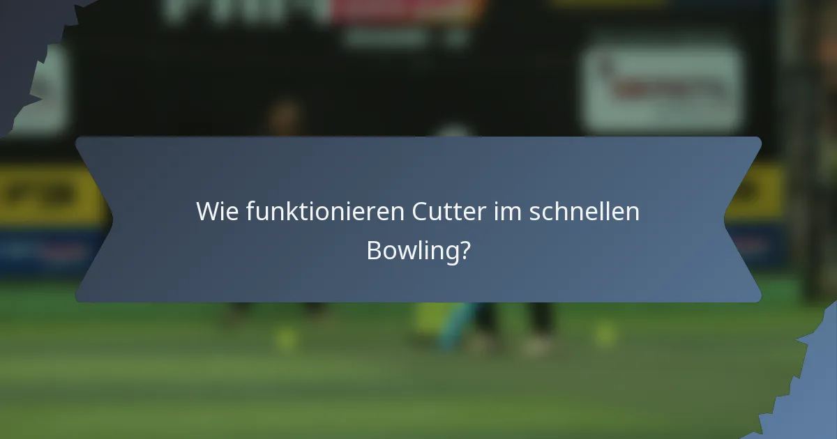Wie funktionieren Cutter im schnellen Bowling?