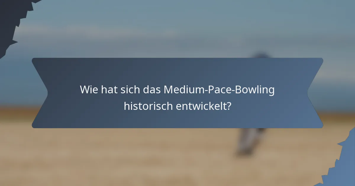 Wie hat sich das Medium-Pace-Bowling historisch entwickelt?
