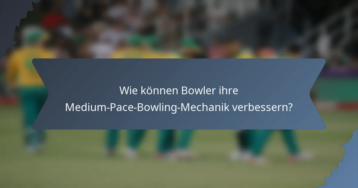 Wie können Bowler ihre Medium-Pace-Bowling-Mechanik verbessern?