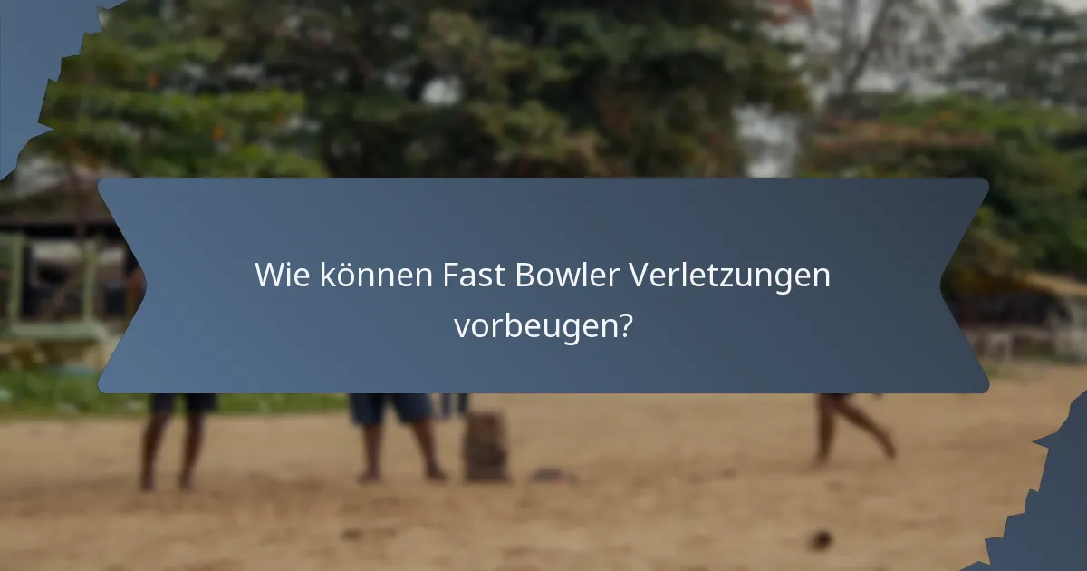Wie können Fast Bowler Verletzungen vorbeugen?