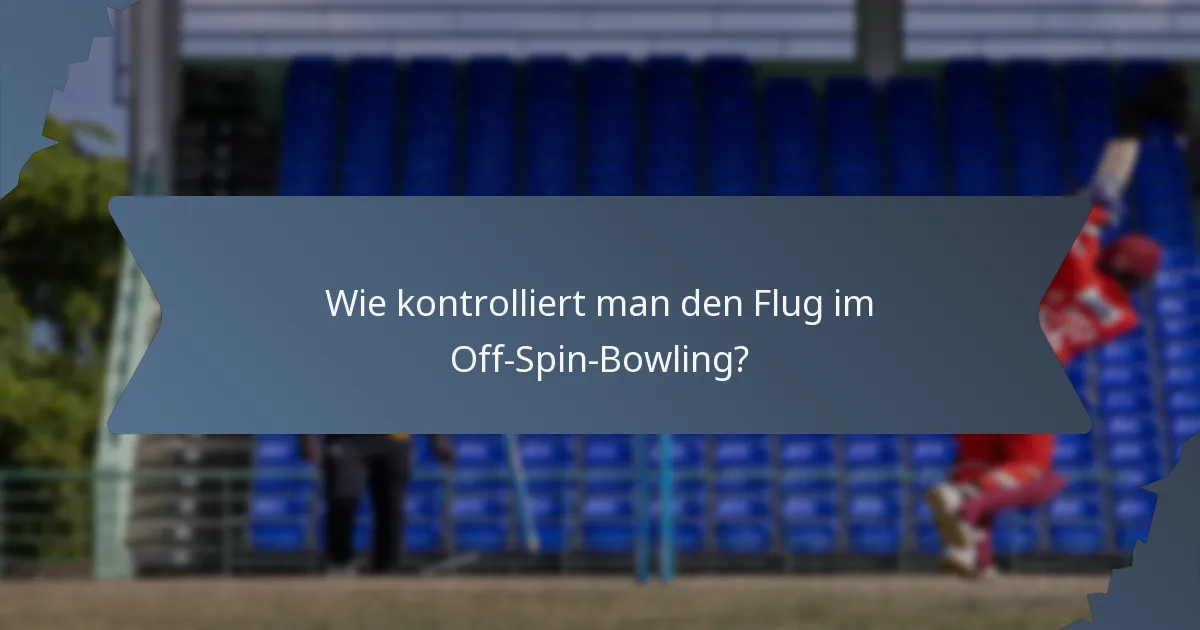 Wie kontrolliert man den Flug im Off-Spin-Bowling?
