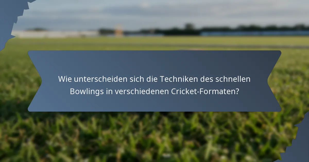 Wie unterscheiden sich die Techniken des schnellen Bowlings in verschiedenen Cricket-Formaten?
