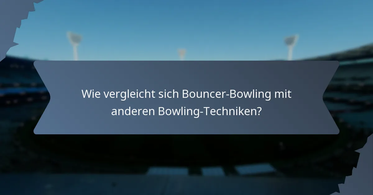 Wie vergleicht sich Bouncer-Bowling mit anderen Bowling-Techniken?