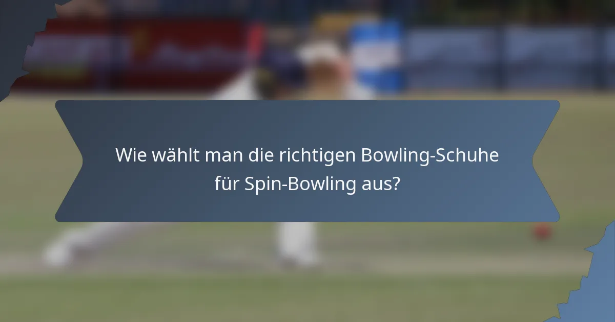 Wie wählt man die richtigen Bowling-Schuhe für Spin-Bowling aus?